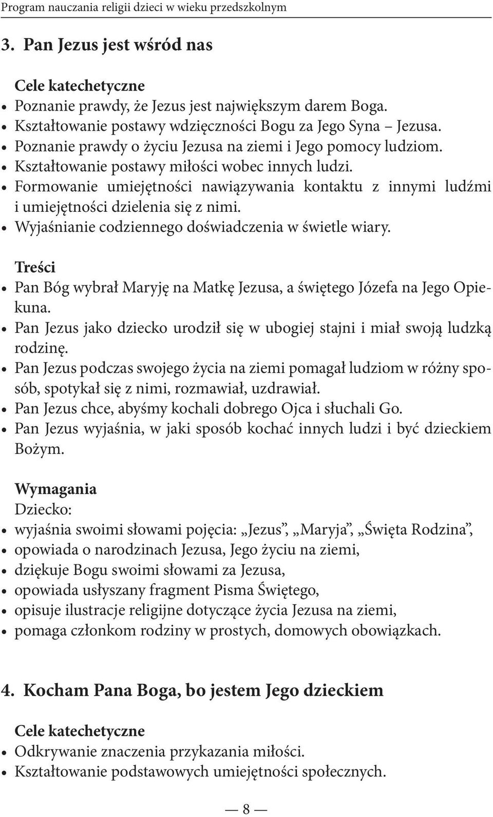 Formowanie umiejętności nawiązywania kontaktu z innymi ludźmi i umiejętności dzielenia się z nimi. Wyjaśnianie codziennego doświadczenia w świetle wiary.