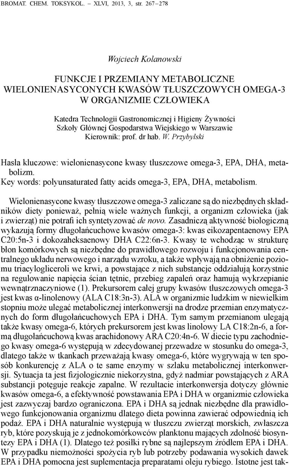 Głównej Gospodarstwa Wiejskiego w Warszawie Kierownik: prof. dr hab. W. Przybylski Hasła kluczowe: wielonienasycone kwasy tłuszczowe omega-3, EPA, DHA, metabolizm.