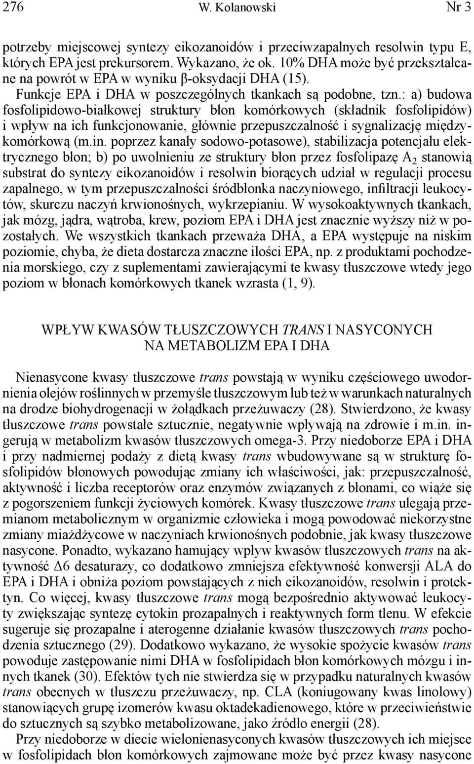 : a) budowa fosfolipidowo-białkowej struktury błon komórkowych (składnik fosfolipidów) i wpływ na ich funkcjonowanie, głównie przepuszczalność i sygnalizację międzykomórkową (m.in.