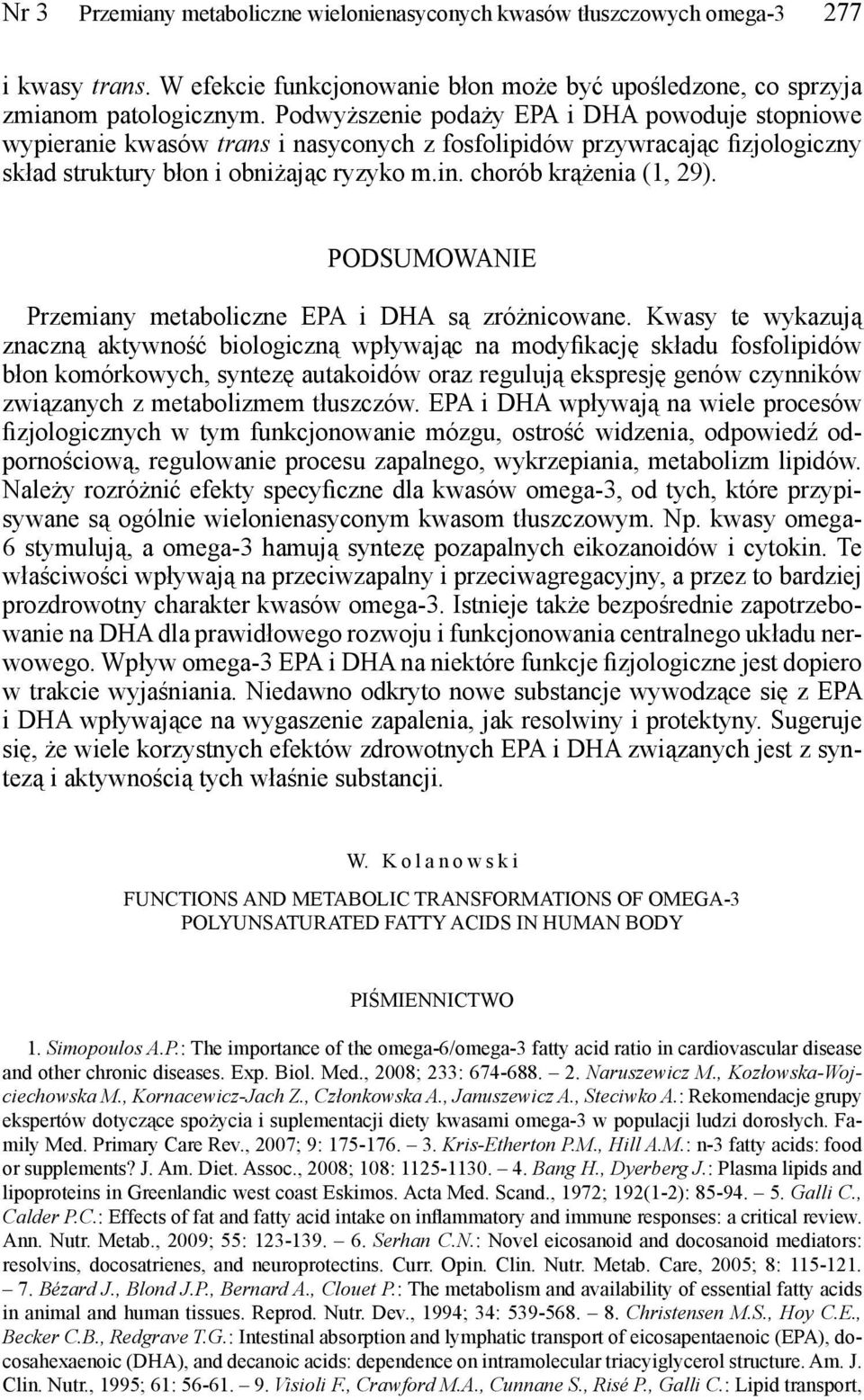 PODSUMOWANIE Przemiany metaboliczne EPA i DHA są zróżnicowane.