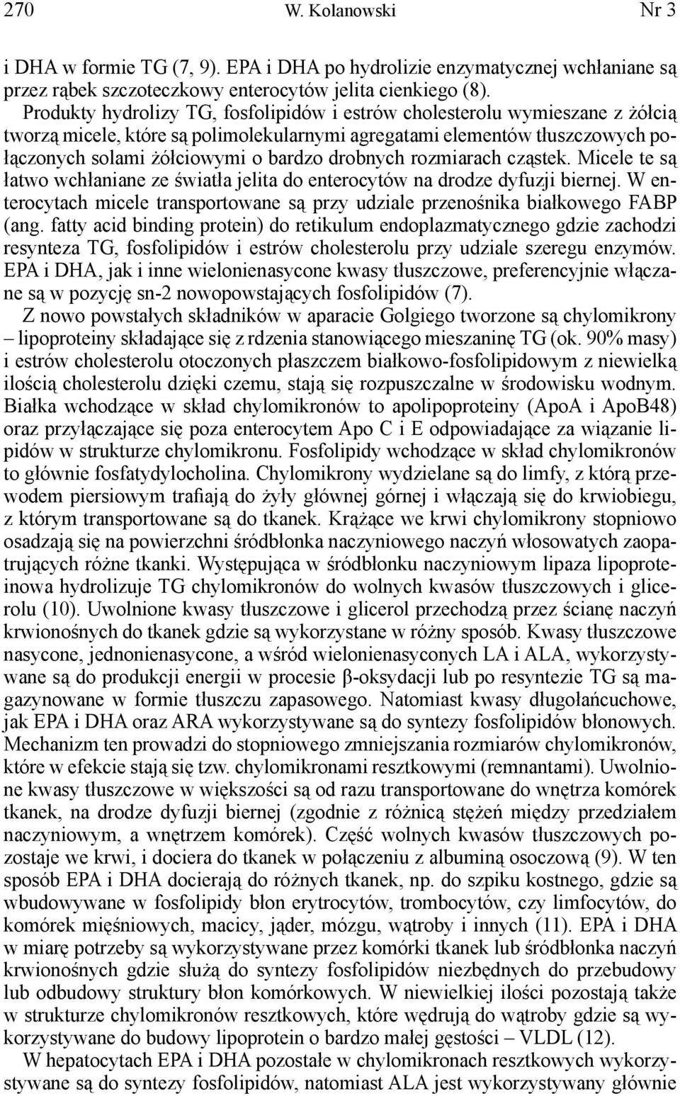 drobnych rozmiarach cząstek. Micele te są łatwo wchłaniane ze światła jelita do enterocytów na drodze dyfuzji biernej.