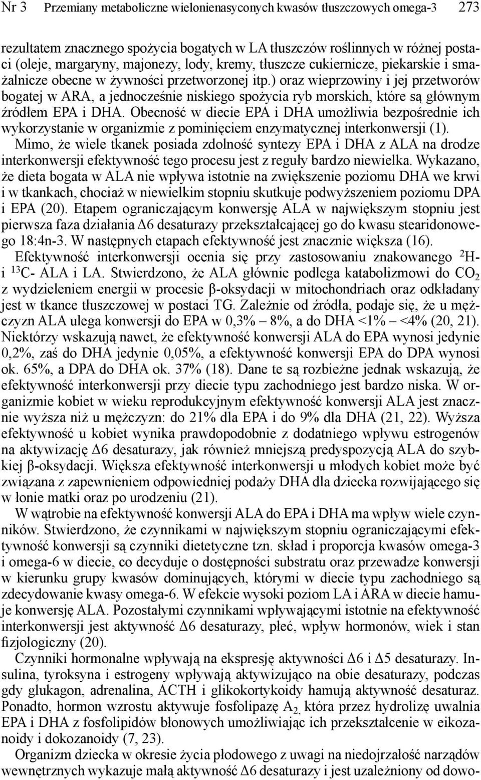 ) oraz wieprzowiny i jej przetworów bogatej w ARA, a jednocześnie niskiego spożycia ryb morskich, które są głównym źródłem EPA i DHA.