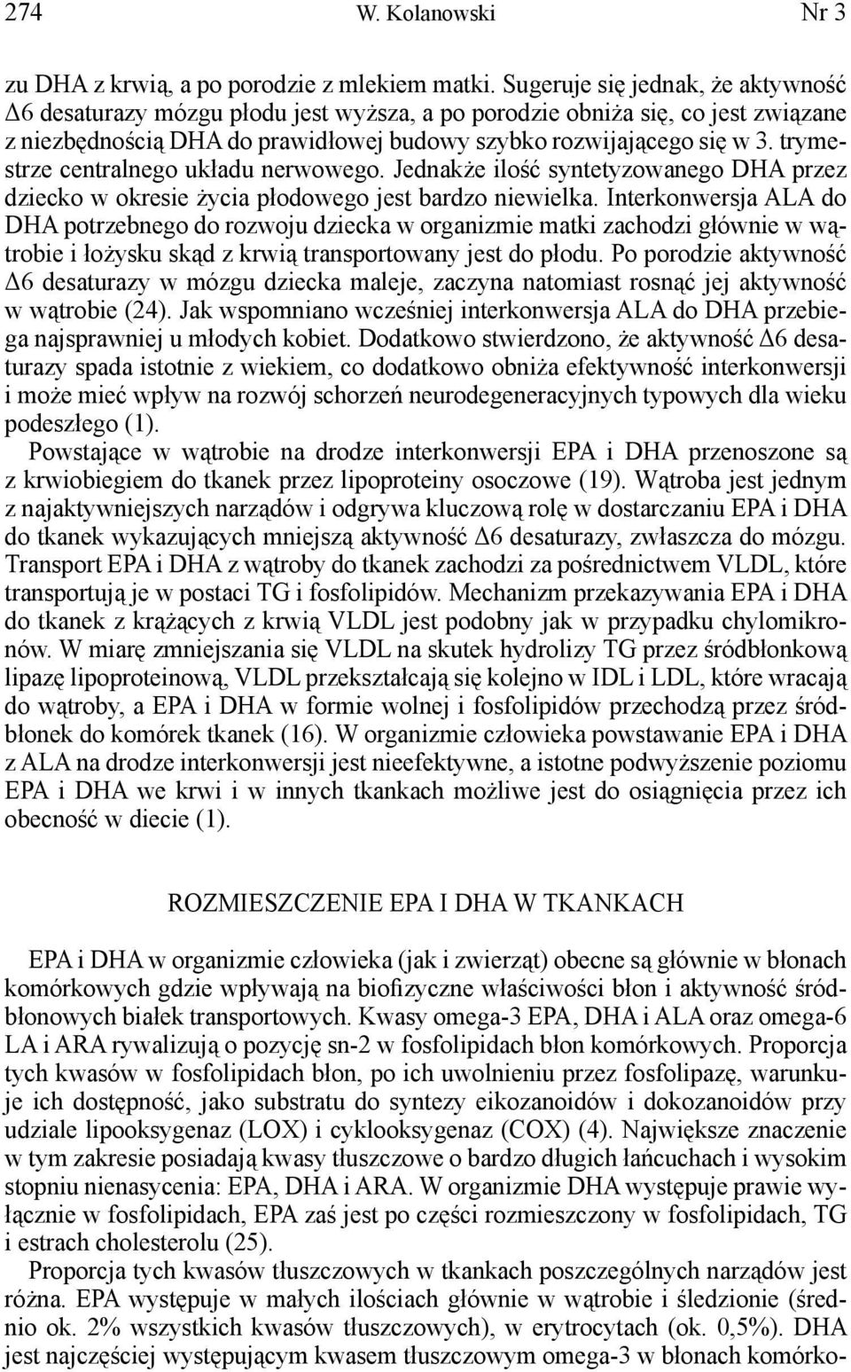 trymestrze centralnego układu nerwowego. Jednakże ilość syntetyzowanego DHA przez dziecko w okresie życia płodowego jest bardzo niewielka.
