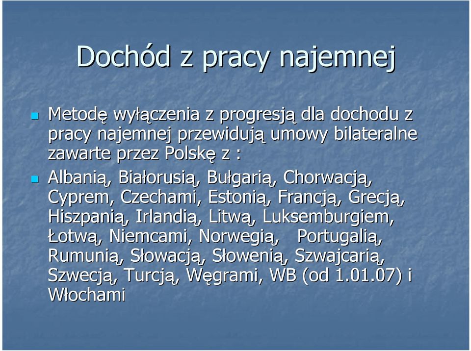 Grecją, Hiszpanią,, Irlandią,, Litwą,, Luksemburgiem, Łotwą,, Niemcami, Norwegią,, Portugalią, Rumunią,,