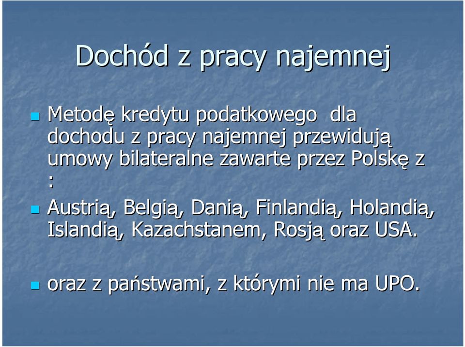 Austrią,, Belgią,, Danią,, Finlandią,, Holandią, Islandią,,