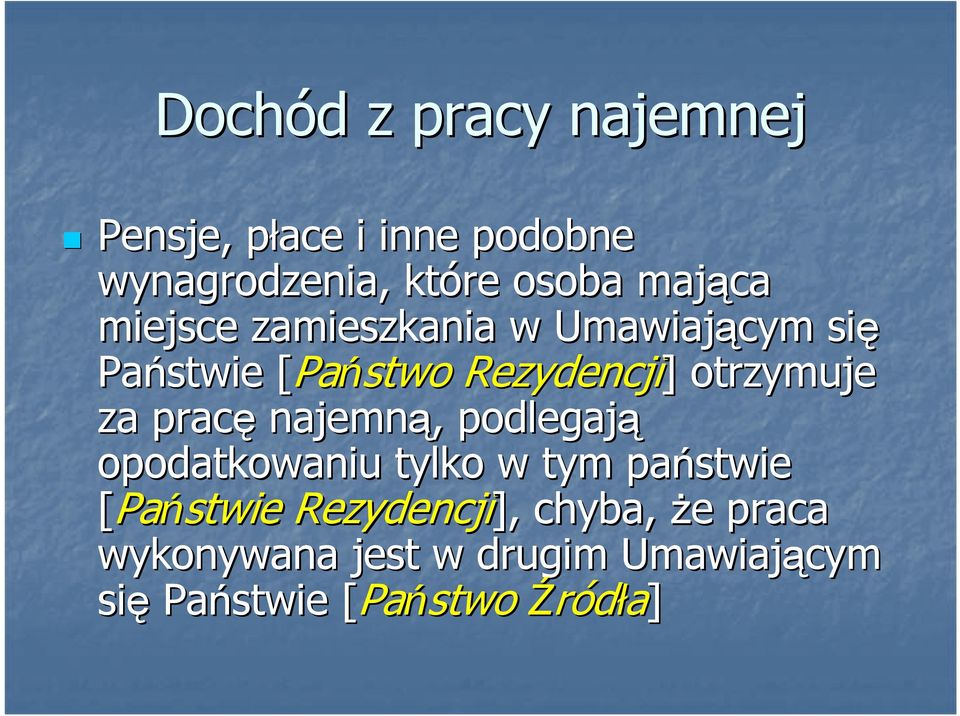 pracę najemną,, podlegają opodatkowaniu tylko w tym państwie [Państwie