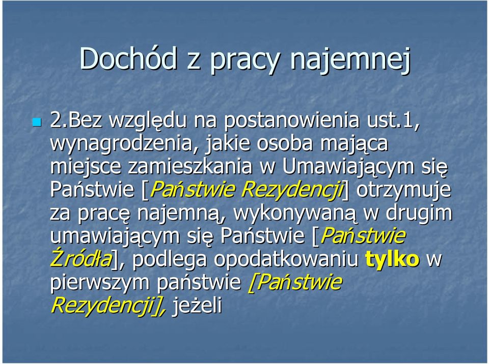 Państwie [ [Państwie Rezydencji] ] otrzymuje za pracę najemną,, wykonywaną w