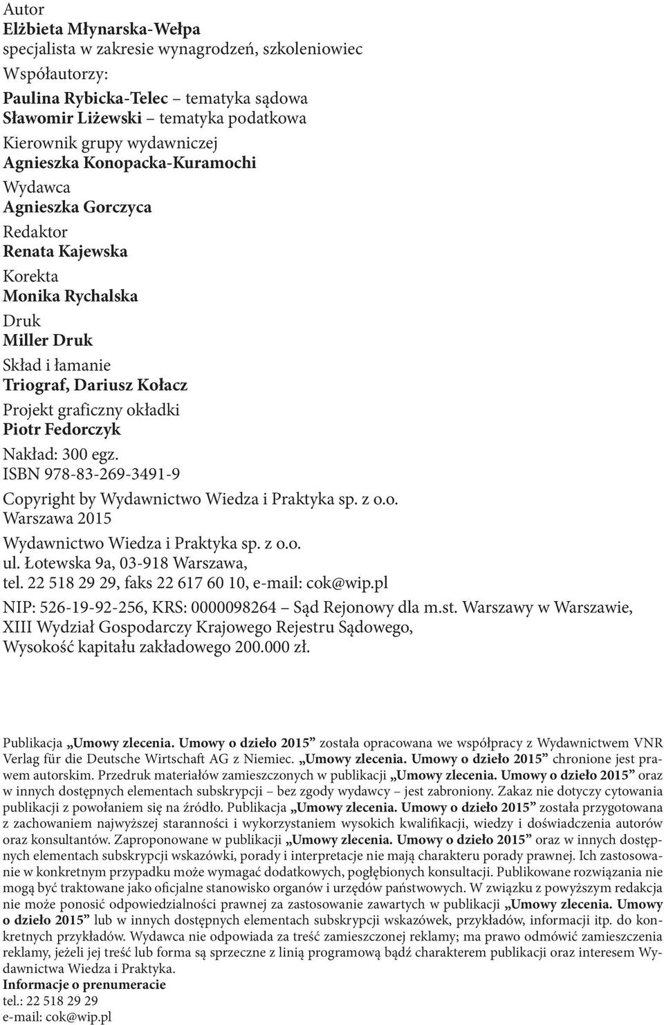 Fedorczyk Nakład: 300 egz. ISBN 978-83-269-3491-9 Copyright by Wydawnictwo Wiedza i Praktyka sp. z o.o. Warszawa 2015 Wydawnictwo Wiedza i Praktyka sp. z o.o. ul. Łotewska 9a, 03-918 Warszawa, tel.