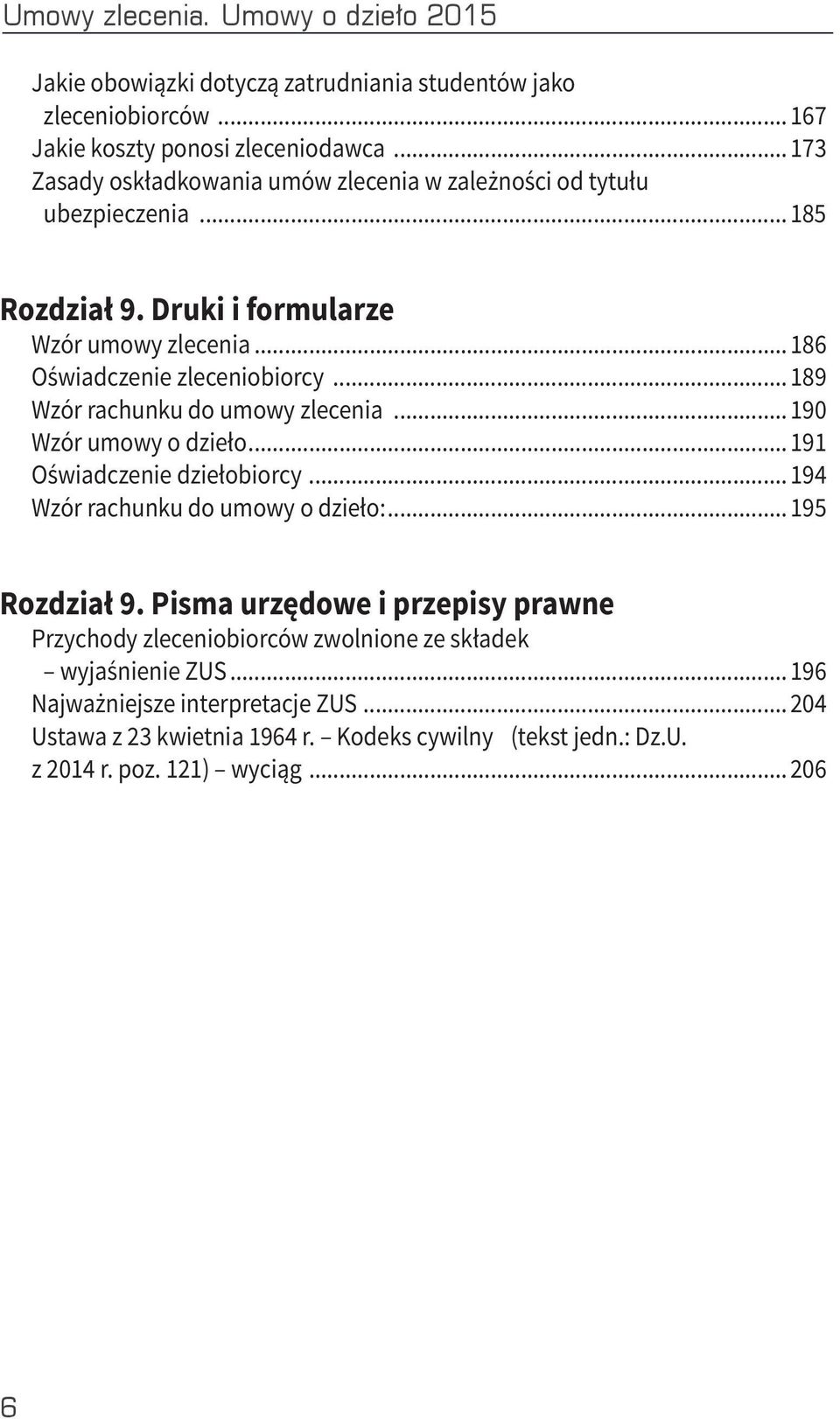 .. 189 Wzór rachunku do umowy zlecenia... 190 Wzór umowy o dzieło... 191 Oświadczenie dziełobiorcy... 194 Wzór rachunku do umowy o dzieło:... 195 Rozdział 9.