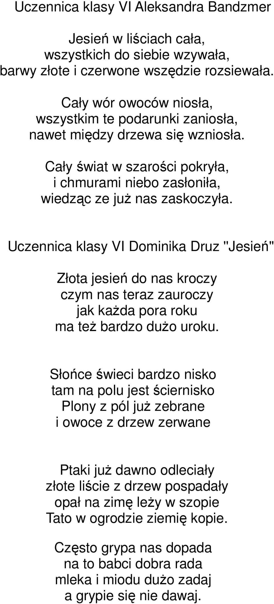 Uczennica klasy VI Dominika Druz ''Jesień'' Złota jesień do nas kroczy czym nas teraz zauroczy jak kaŝda pora roku ma teŝ bardzo duŝo uroku.