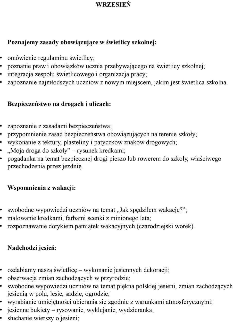 Bezpieczeństwo na drogach i ulicach: zapoznanie z zasadami bezpieczeństwa; przypomnienie zasad bezpieczeństwa obowiązujących na terenie szkoły; wykonanie z tektury, plasteliny i patyczków znaków
