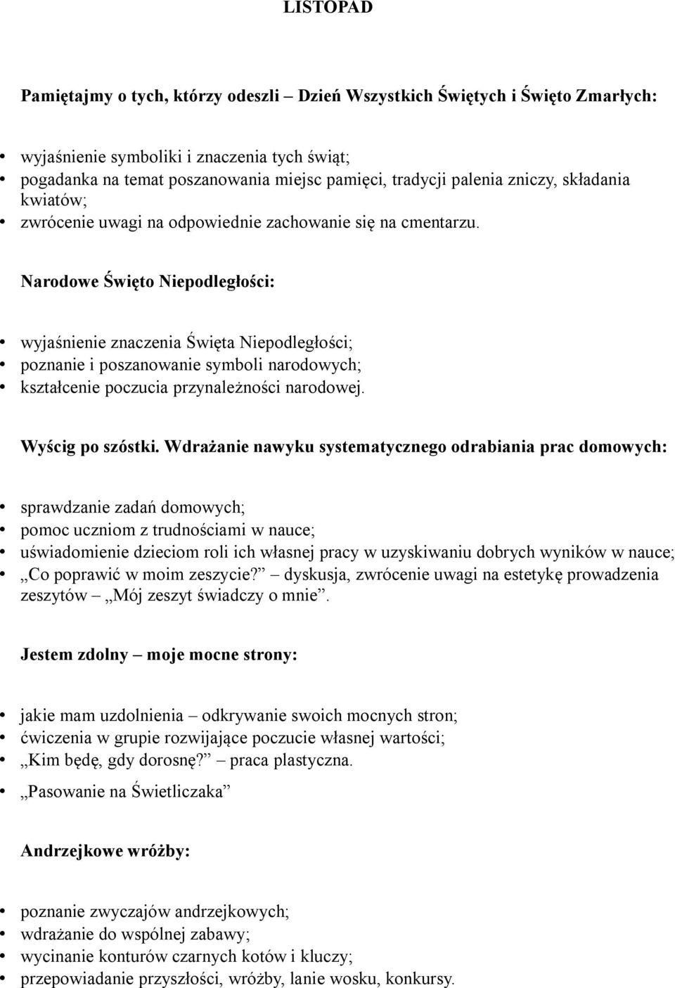 Narodowe Święto Niepodległości: wyjaśnienie znaczenia Święta Niepodległości; poznanie i poszanowanie symboli narodowych; kształcenie poczucia przynależności narodowej. Wyścig po szóstki.