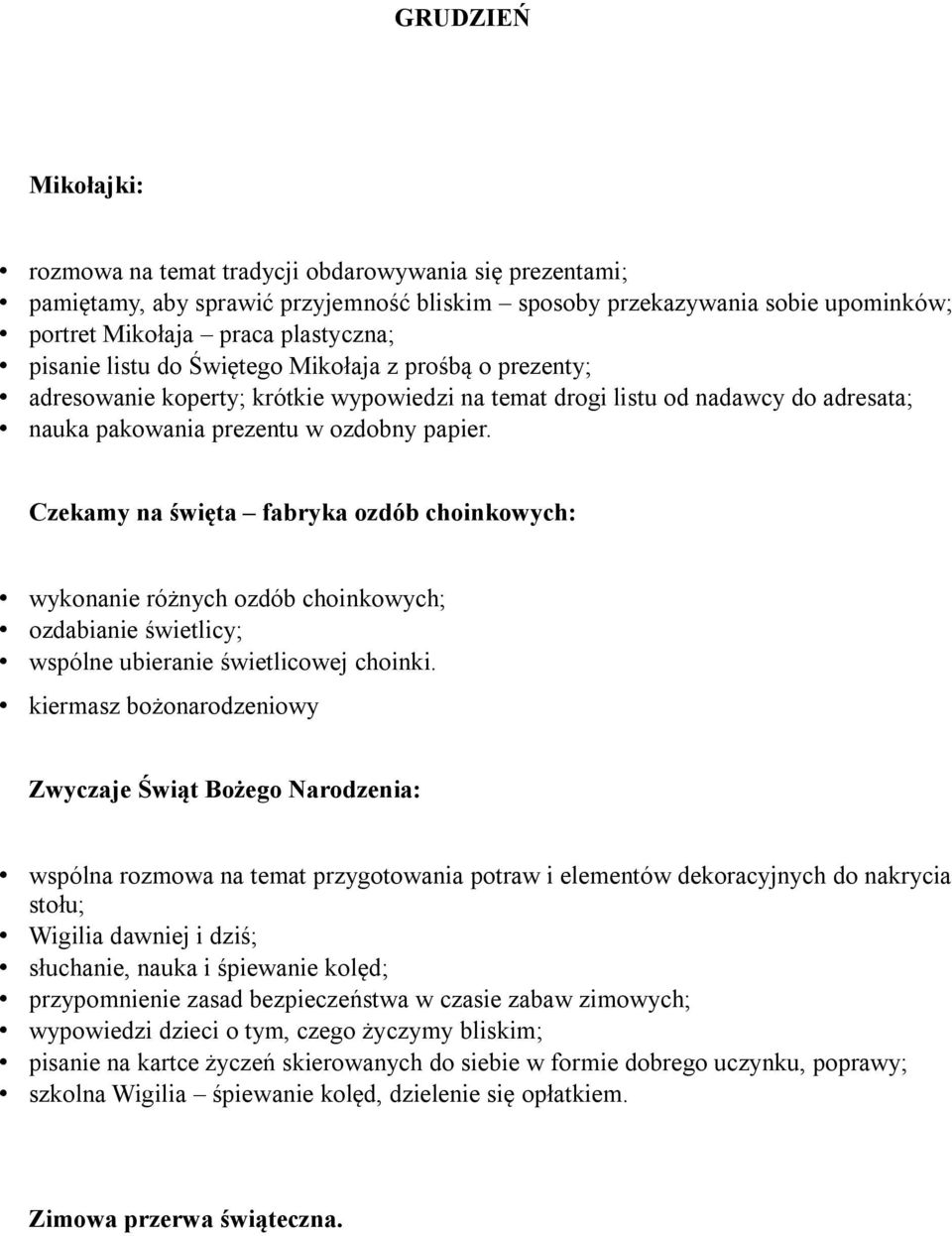 Czekamy na święta fabryka ozdób choinkowych: wykonanie różnych ozdób choinkowych; ozdabianie świetlicy; wspólne ubieranie świetlicowej choinki.