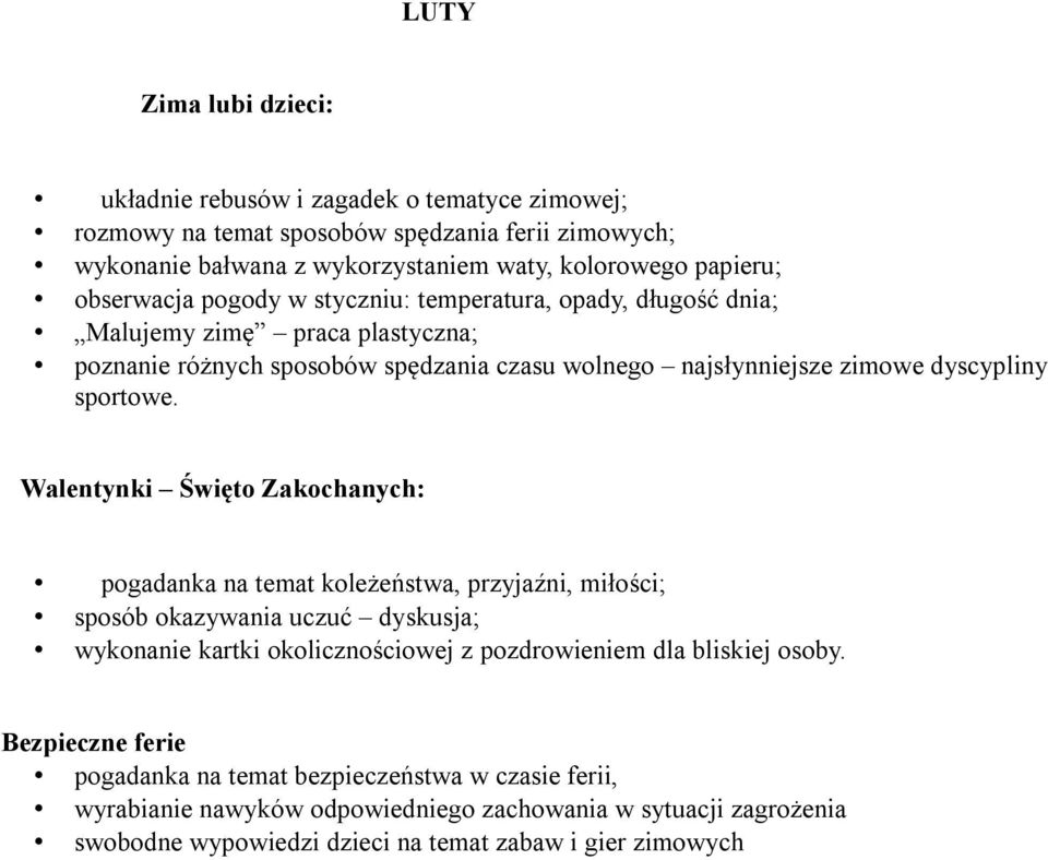 Walentynki Święto Zakochanych: pogadanka na temat koleżeństwa, przyjaźni, miłości; sposób okazywania uczuć dyskusja; wykonanie kartki okolicznościowej z pozdrowieniem dla bliskiej osoby.