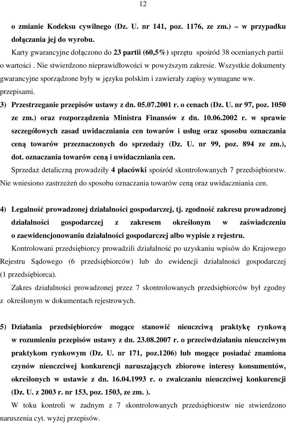 Wszystkie dokumenty gwarancyjne sporządzone były w języku polskim i zawierały zapisy wymagane ww. przepisami. 3) Przestrzeganie przepisów ustawy z dn. 05.07.2001 r. o cenach (Dz. U. nr 97, poz.