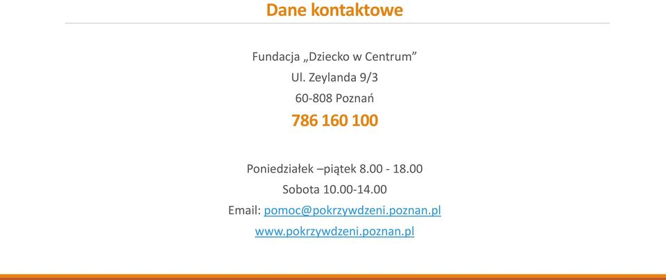 Poniedziałek piątek 8.00-18.00 Sobota 10.00-14.