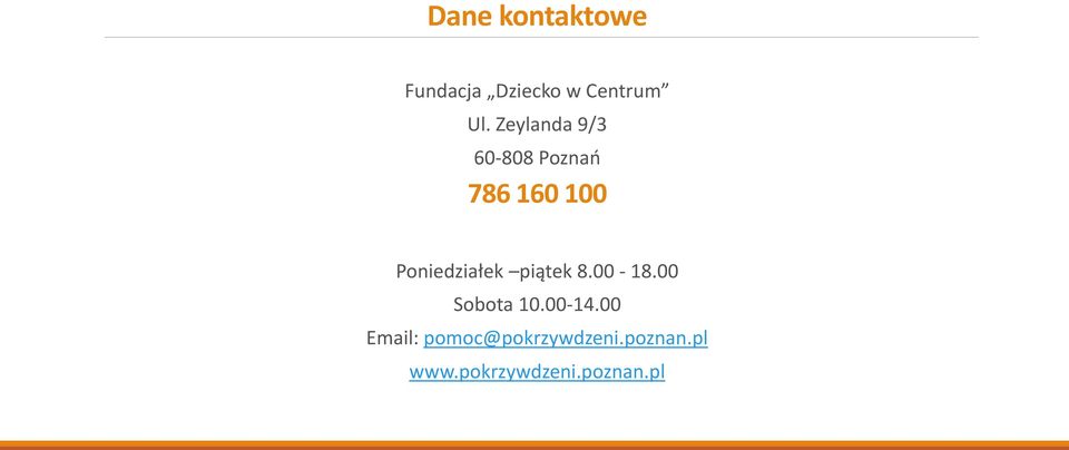 Poniedziałek piątek 8.00-18.00 Sobota 10.00-14.