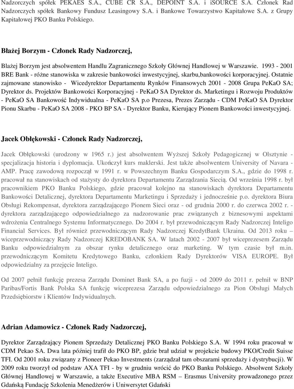 1993-2001 BRE Bank - różne stanowiska w zakresie bankowości inwestycyjnej, skarbu,bankowości korporacyjnej.