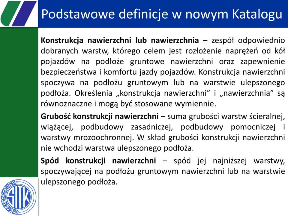 Określenia konstrukcja nawierzchni i nawierzchnia są równoznaczne i mogą być stosowane wymiennie.