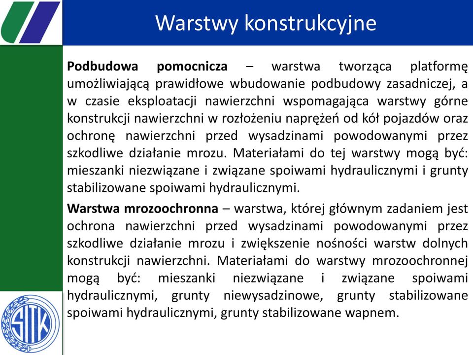 Materiałami do tej warstwy mogą być: mieszanki niezwiązane i związane spoiwami hydraulicznymi i grunty stabilizowane spoiwami hydraulicznymi.