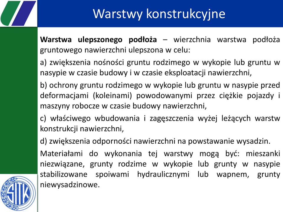 maszyny robocze w czasie budowy nawierzchni, c) właściwego wbudowania i zagęszczenia wyżej leżących warstw konstrukcji nawierzchni, d) zwiększenia odporności nawierzchni na powstawanie