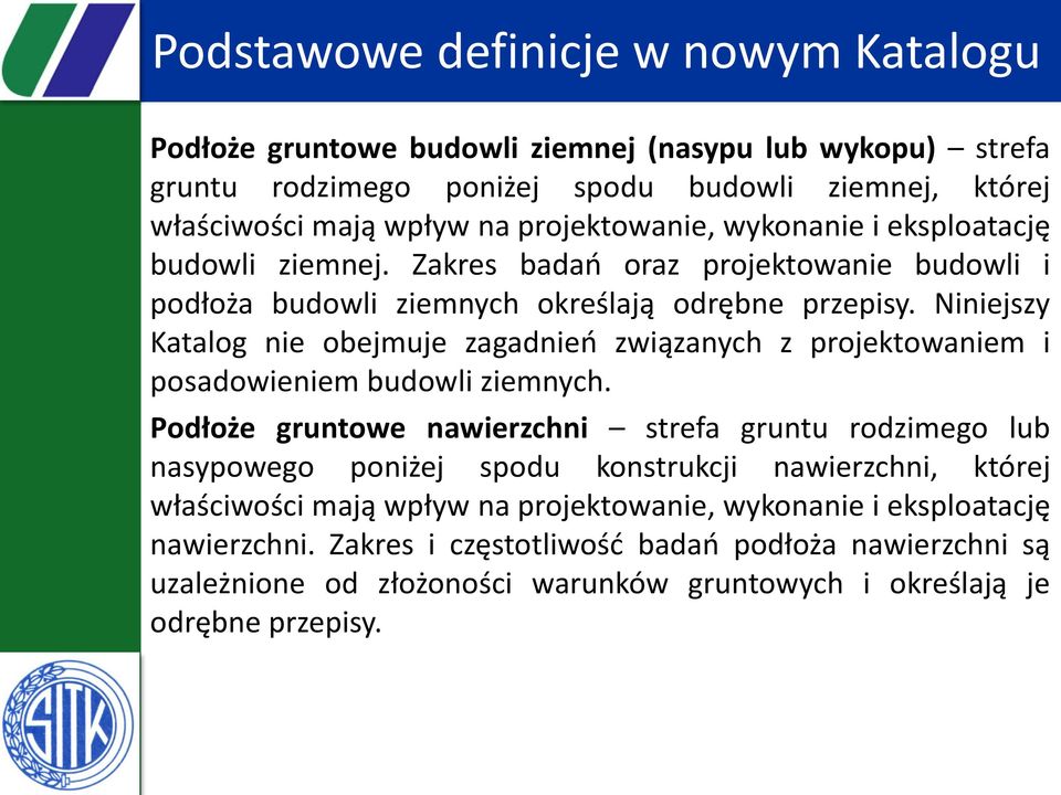 Niniejszy Katalog nie obejmuje zagadnień związanych z projektowaniem i posadowieniem budowli ziemnych.