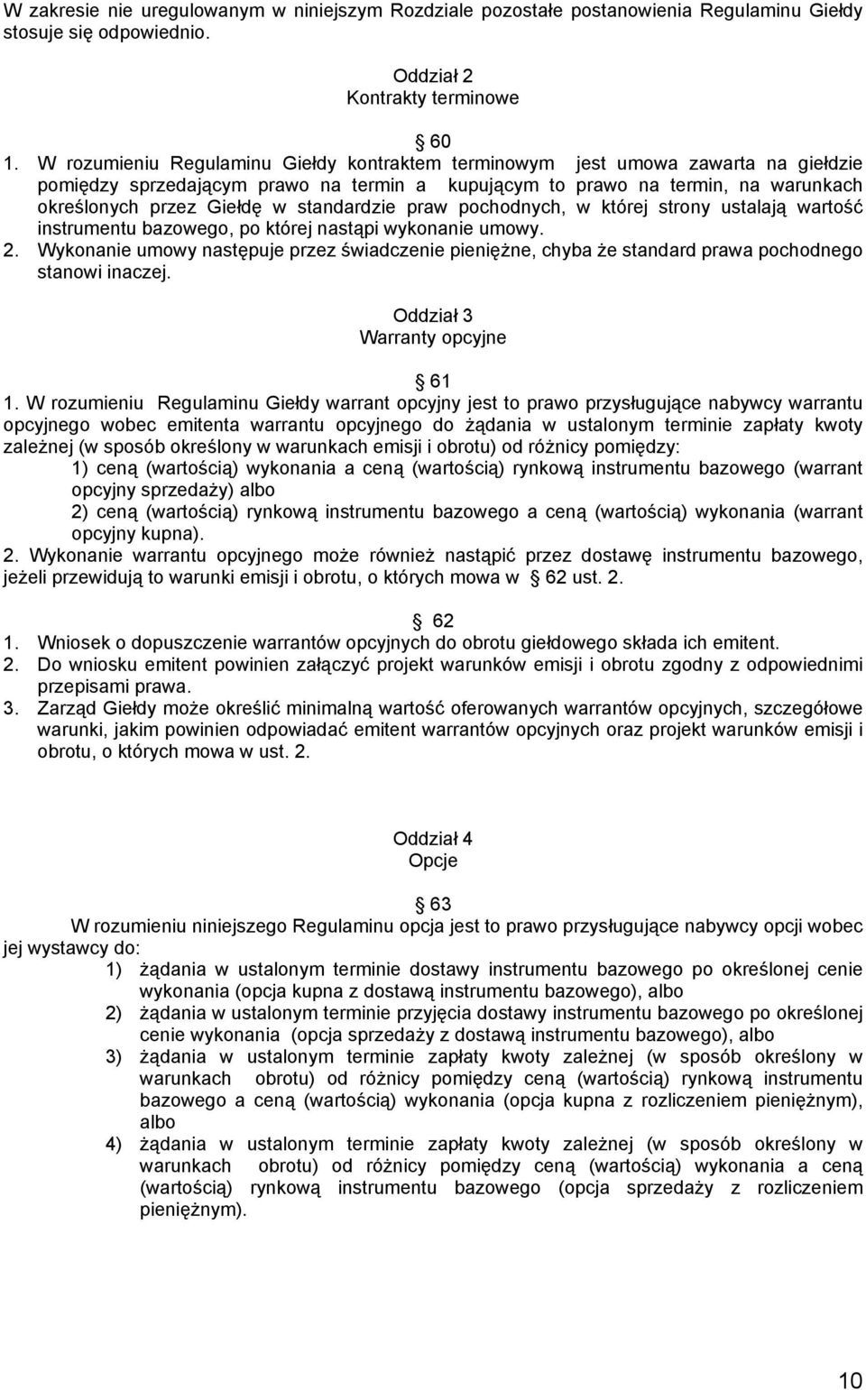 standardzie praw pochodnych, w której strony ustalają wartość instrumentu bazowego, po której nastąpi wykonanie umowy. 2.