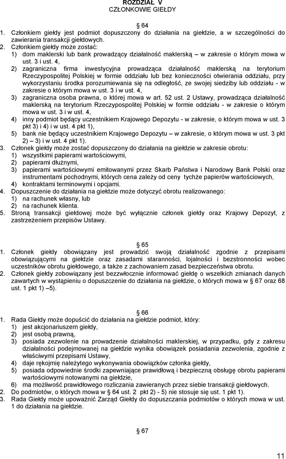 4, 2) zagraniczna firma inwestycyjna prowadząca działalność maklerską na terytorium Rzeczypospolitej Polskiej w formie oddziału lub bez konieczności otwierania oddziału, przy wykorzystaniu środka