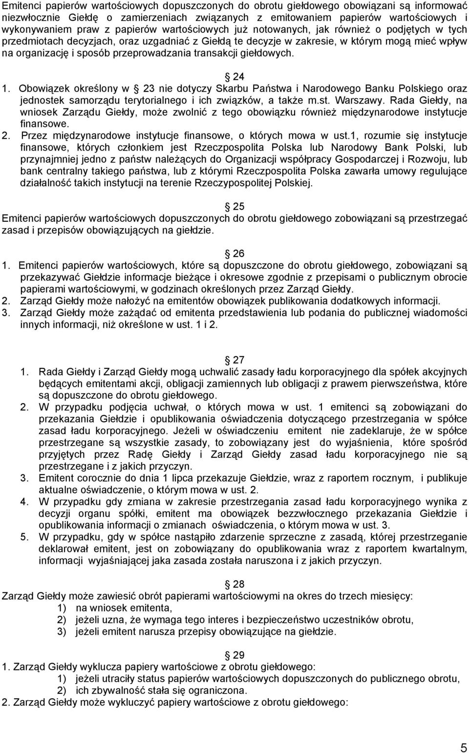 przeprowadzania transakcji giełdowych. 24 1. Obowiązek określony w 23 nie dotyczy Skarbu Państwa i Narodowego Banku Polskiego oraz jednostek samorządu terytorialnego i ich związków, a także m.st. Warszawy.