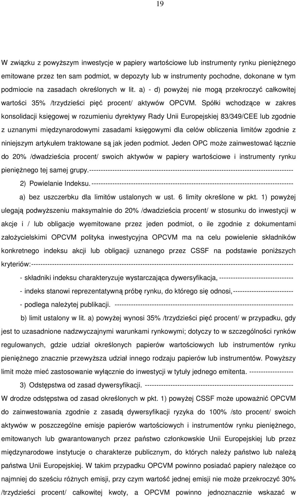 Spółki wchodzące w zakres konsolidacji księgowej w rozumieniu dyrektywy Rady Unii Europejskiej 83/349/CEE lub zgodnie z uznanymi międzynarodowymi zasadami księgowymi dla celów obliczenia limitów