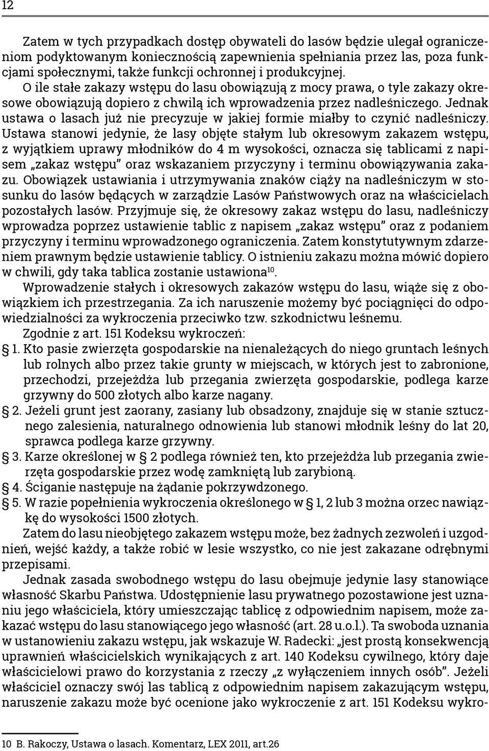 Jednak ustawa o lasach już nie precyzuje w jakiej formie miałby to czynić nadleśniczy.