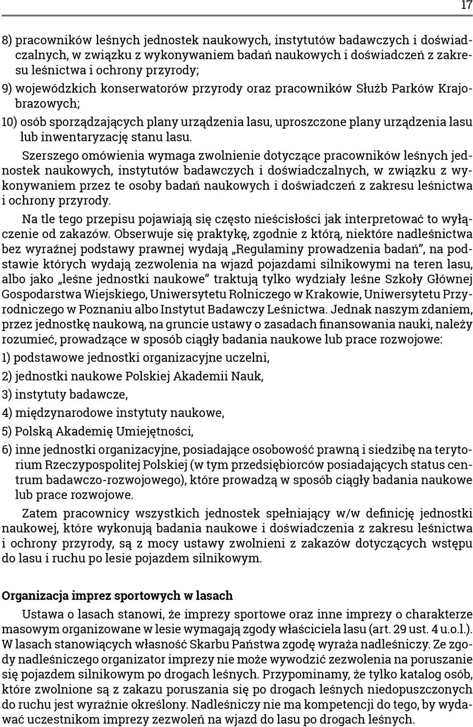 Szerszego omówienia wymaga zwolnienie dotyczące pracowników leśnych jednostek naukowych, instytutów badawczych i doświadczalnych, w związku z wykonywaniem przez te osoby badań naukowych i doświadczeń