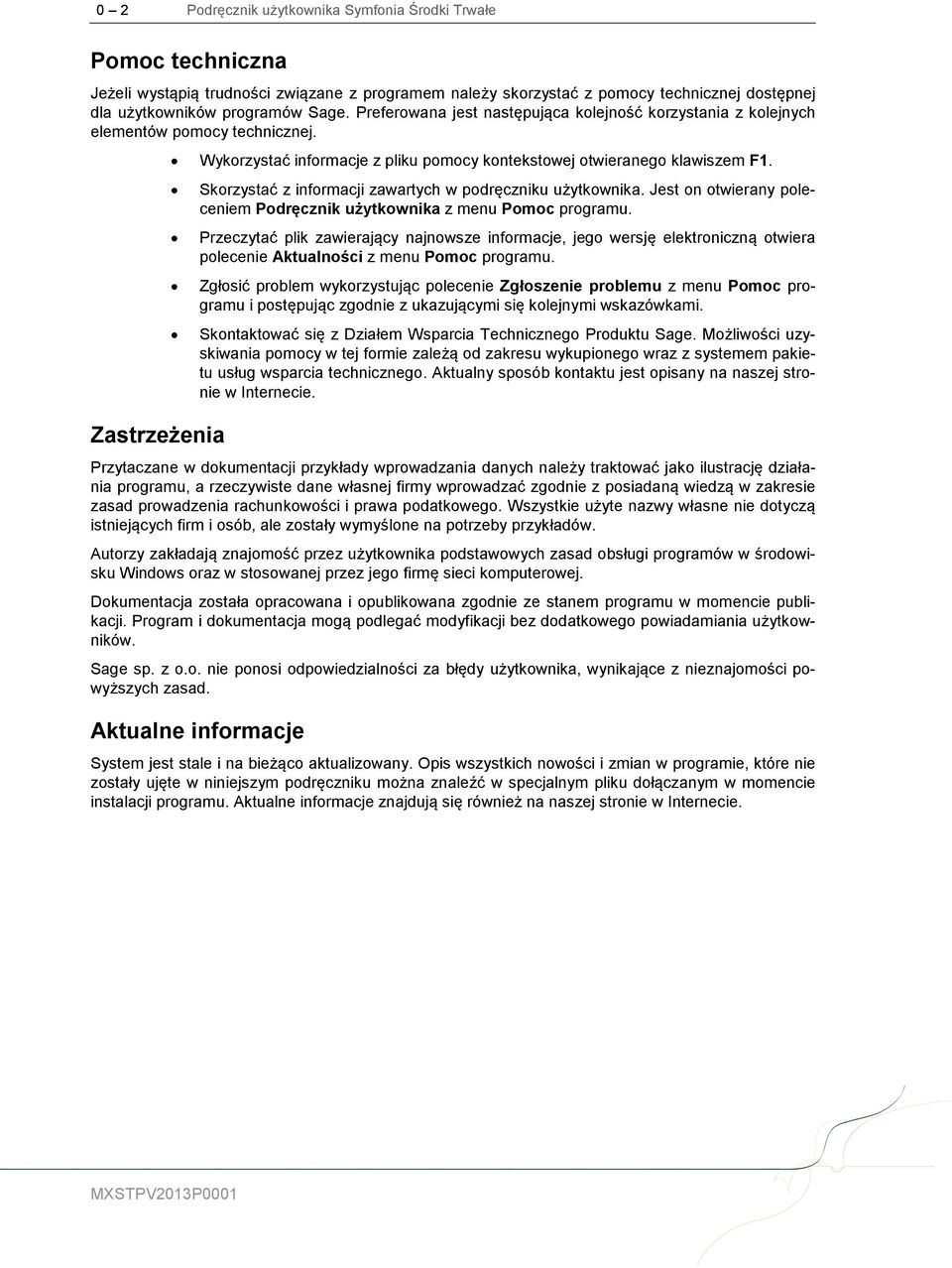 Skorzystać z informacji zawartych w podręczniku użytkownika. Jest on otwierany poleceniem Podręcznik użytkownika z menu Pomoc programu.