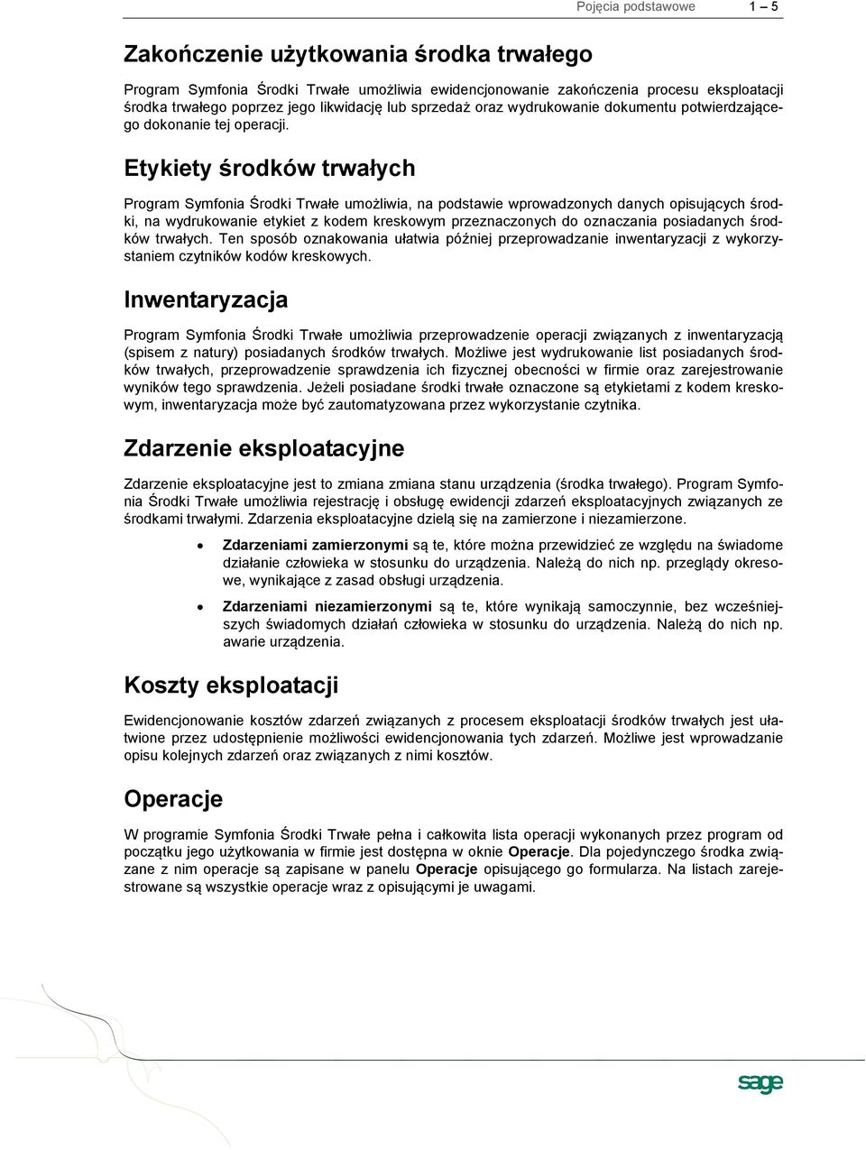 Etykiety środków trwałych Program Symfonia Środki Trwałe umożliwia, na podstawie wprowadzonych danych opisujących środki, na wydrukowanie etykiet z kodem kreskowym przeznaczonych do oznaczania