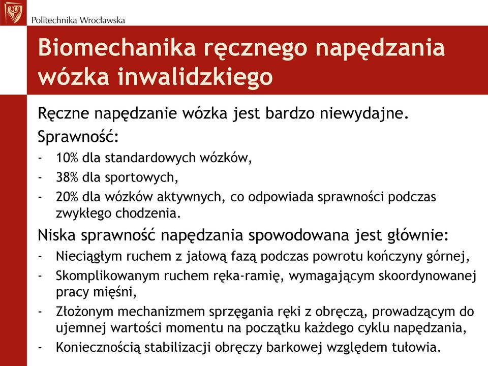 Niska sprawność napędzania spowodowana jest głównie: - Nieciągłym ruchem z jałową fazą podczas powrotu kończyny górnej, - Skomplikowanym ruchem ręka-ramię,