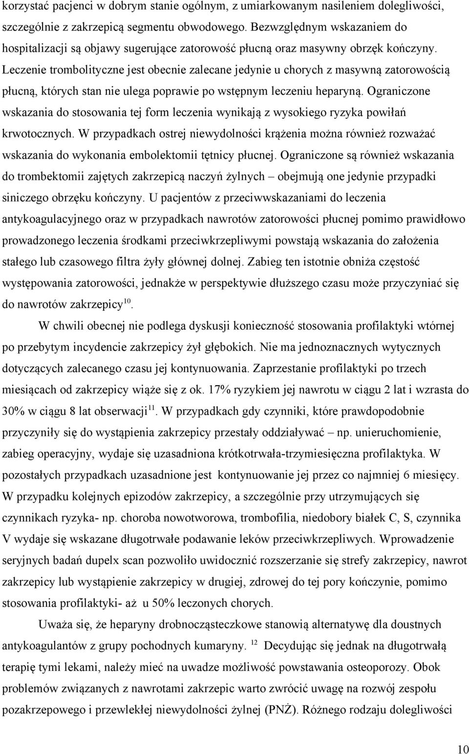 Leczenie trombolityczne jest obecnie zalecane jedynie u chorych z masywną zatorowością płucną, których stan nie ulega poprawie po wstępnym leczeniu heparyną.
