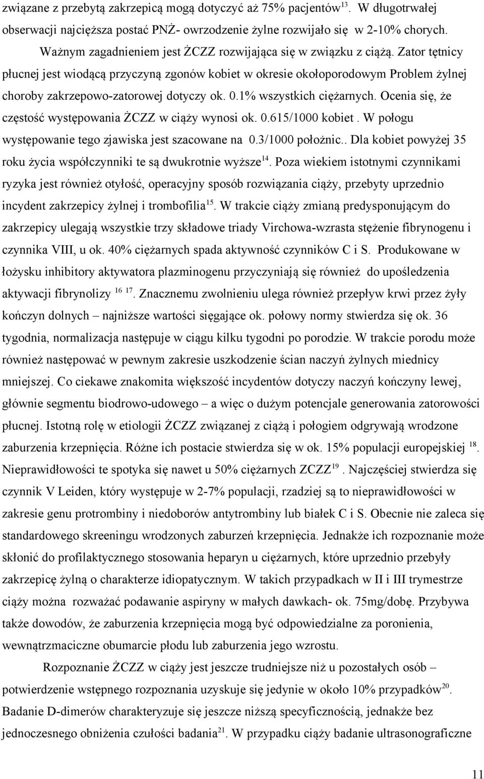 Zator tętnicy płucnej jest wiodącą przyczyną zgonów kobiet w okresie okołoporodowym Problem żylnej choroby zakrzepowo-zatorowej dotyczy ok. 0.1% wszystkich ciężarnych.
