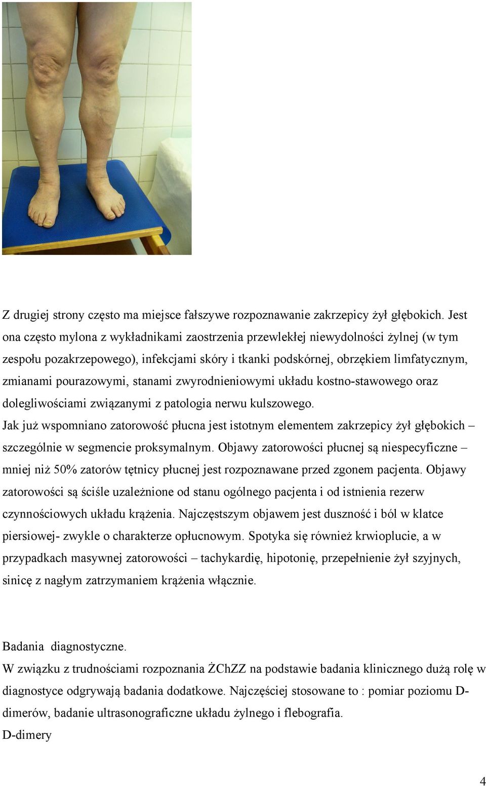 stanami zwyrodnieniowymi układu kostno-stawowego oraz dolegliwościami związanymi z patologia nerwu kulszowego.