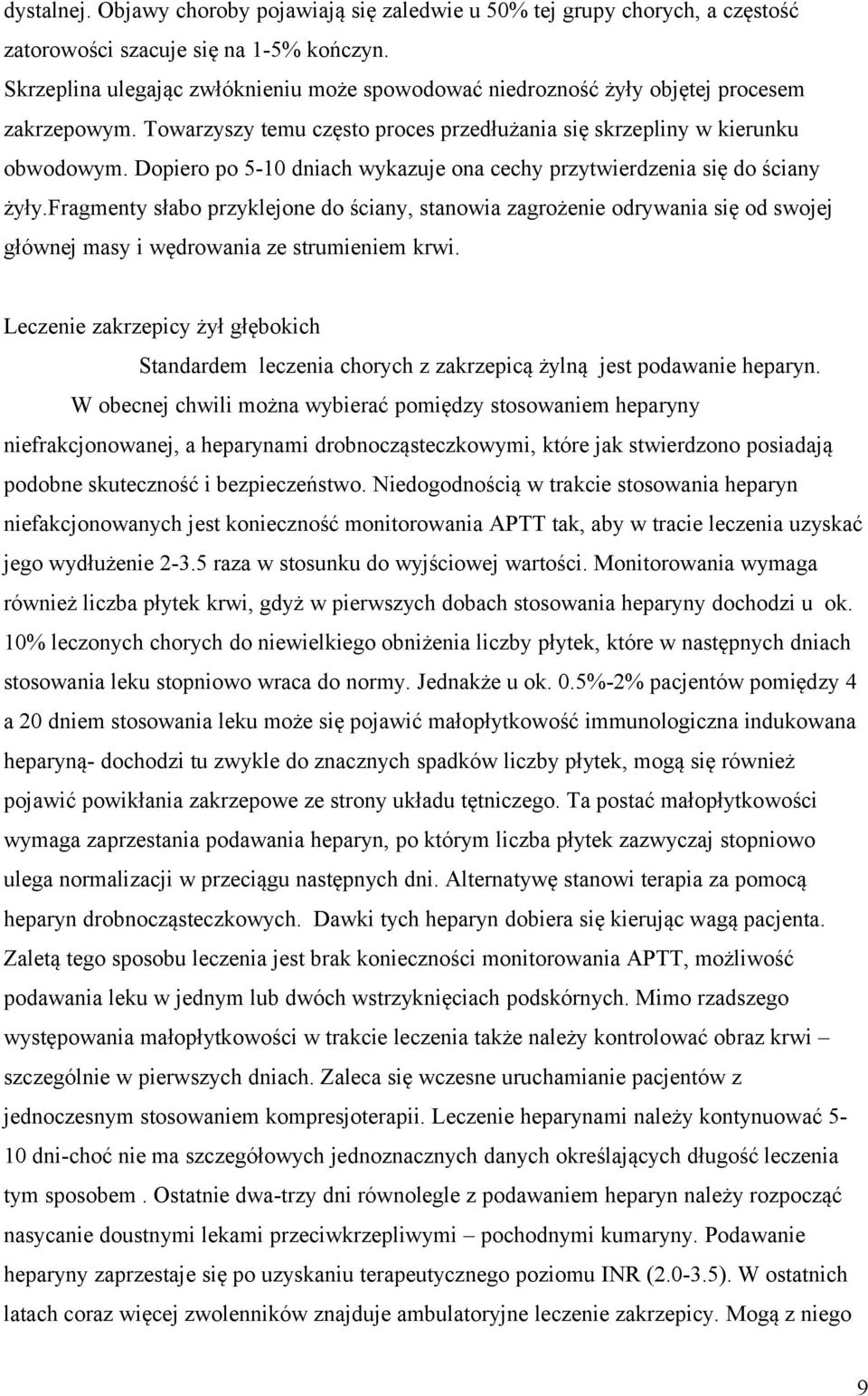 Dopiero po 5-10 dniach wykazuje ona cechy przytwierdzenia się do ściany żyły.