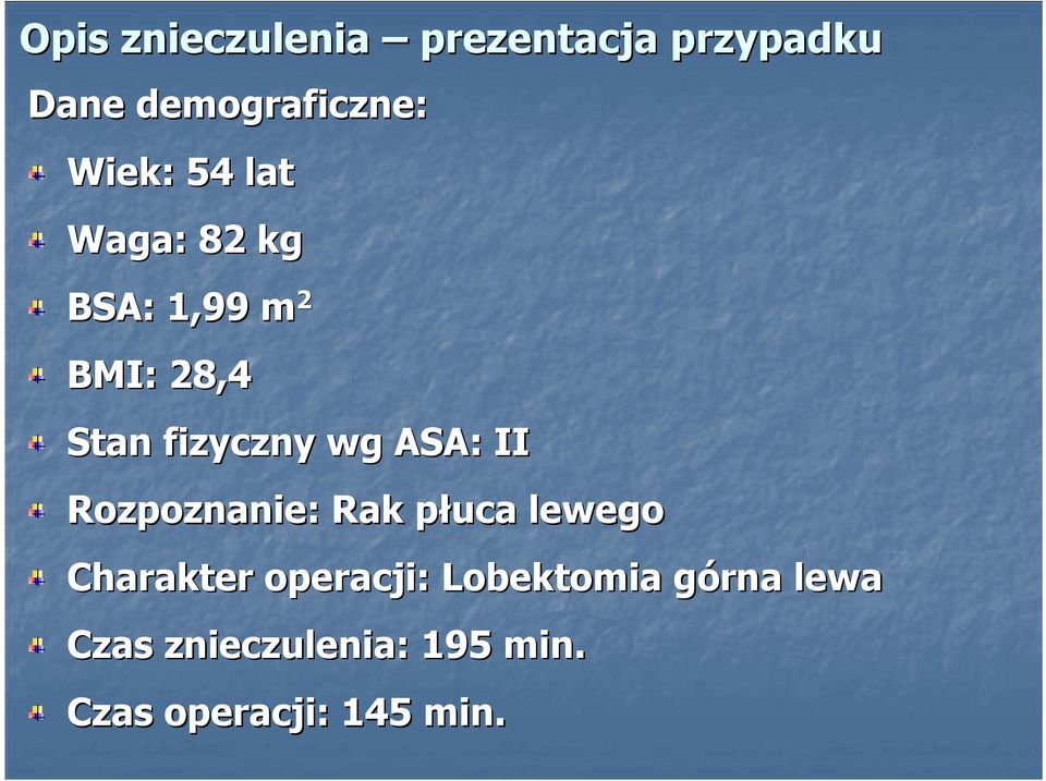 wg ASA: II Rozpoznanie: Rak płuca lewego Charakter operacji: