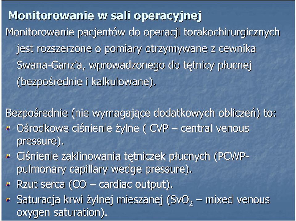 Bezpośrednie (nie wymagające dodatkowych obliczeń) to: Ośrodkowe ciśnienie żylne ( CVP central venous pressure).