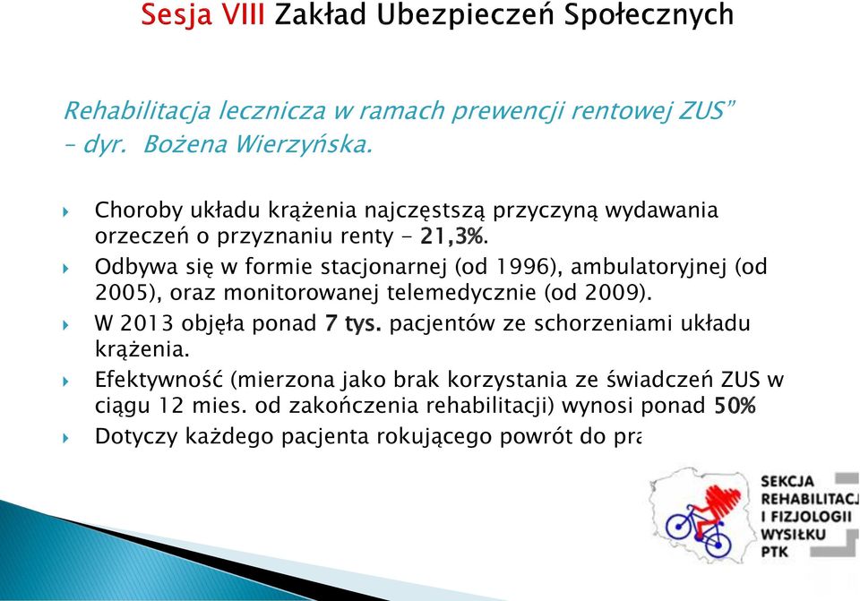 Odbywa się w formie stacjonarnej (od 1996), ambulatoryjnej (od 2005), oraz monitorowanej telemedycznie (od 2009).