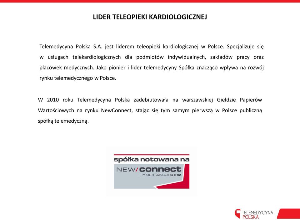 Jako pionier i lider telemedycyny Spółka znacząco wpływa na rozwój rynku telemedycznego w Polsce.