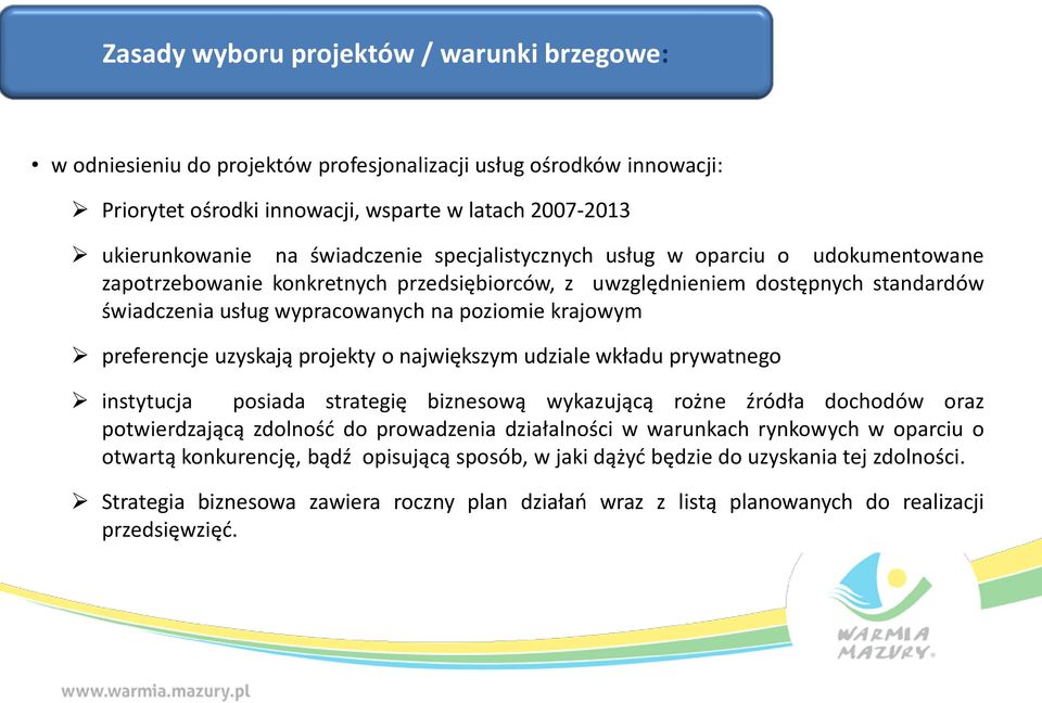 preferencje uzyskają projekty o największym udziale wkładu prywatnego instytucja posiada strategię biznesową wykazującą rożne źródła dochodów oraz potwierdzającą zdolność do prowadzenia działalności