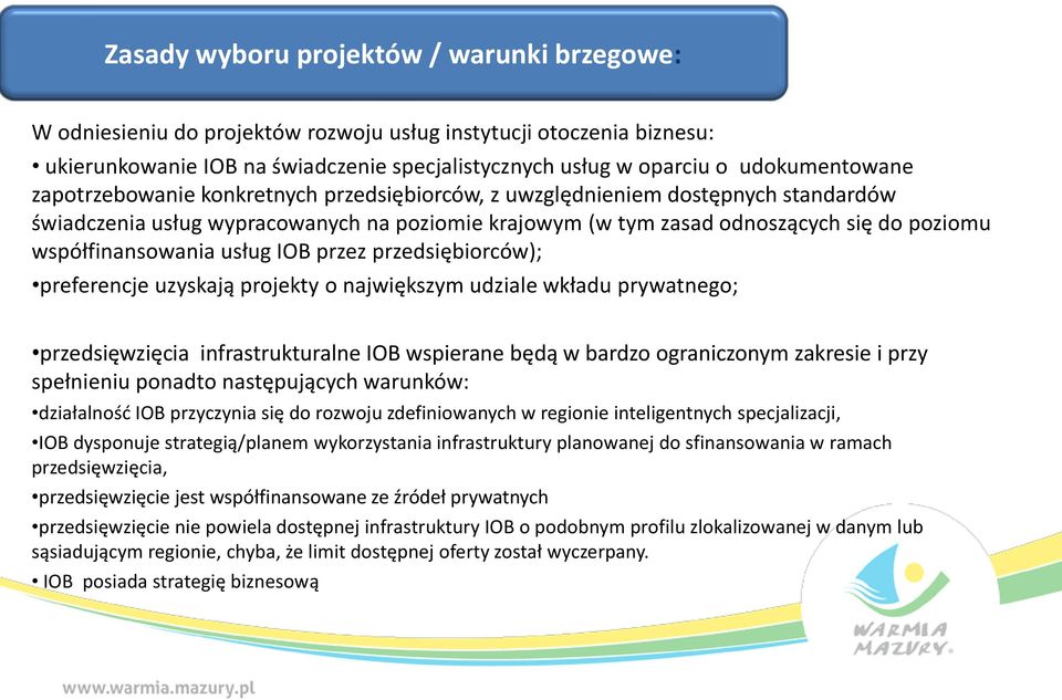 usług IOB przez przedsiębiorców); preferencje uzyskają projekty o największym udziale wkładu prywatnego; przedsięwzięcia infrastrukturalne IOB wspierane będą w bardzo ograniczonym zakresie i przy