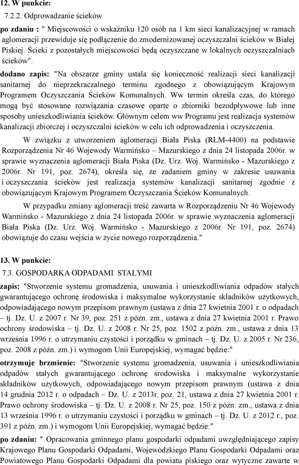 dodano zapis: "Na obszarze gminy ustala się konieczność realizacji sieci kanalizacji sanitarnej do nieprzekraczalnego terminu zgodnego z obowiązującym Krajowym Programem Oczyszczania Ścieków