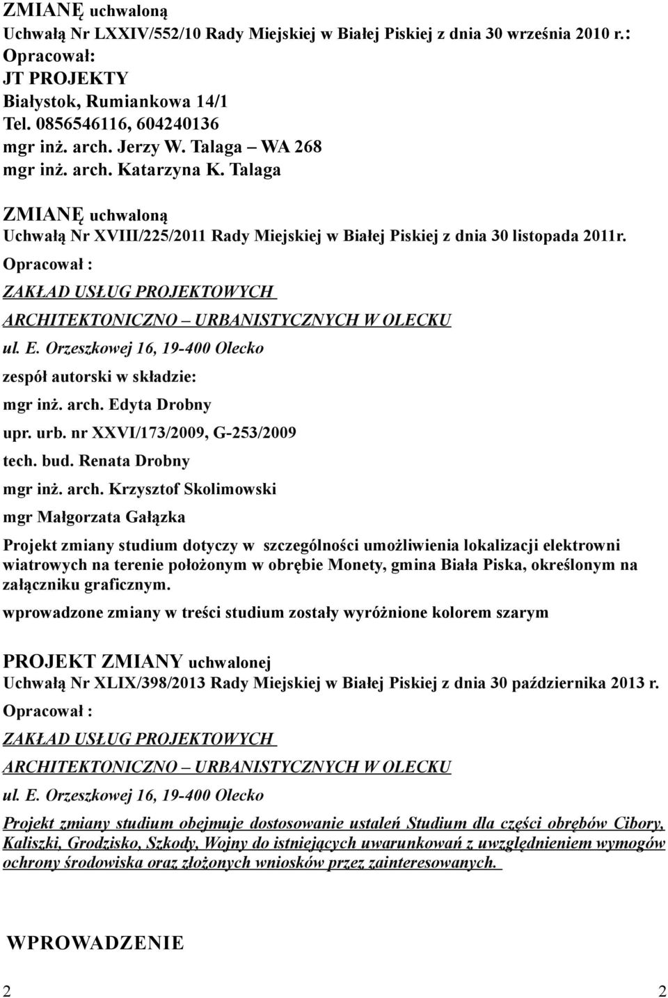 Opracował : ZAKŁAD USŁUG PROJEKTOWYCH ARCHITEKTONICZNO URBANISTYCZNYCH W OLECKU ul. E. Orzeszkowej 16, 19-400 Olecko zespół autorski w składzie: mgr inż. arch. Edyta Drobny upr. urb.