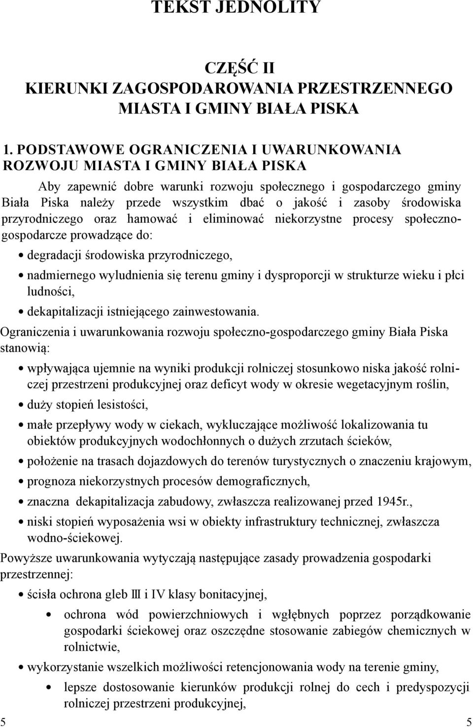 zasoby środowiska przyrodniczego oraz hamować i eliminować niekorzystne procesy społecznogospodarcze prowadzące do: degradacji środowiska przyrodniczego, nadmiernego wyludnienia się terenu gminy i