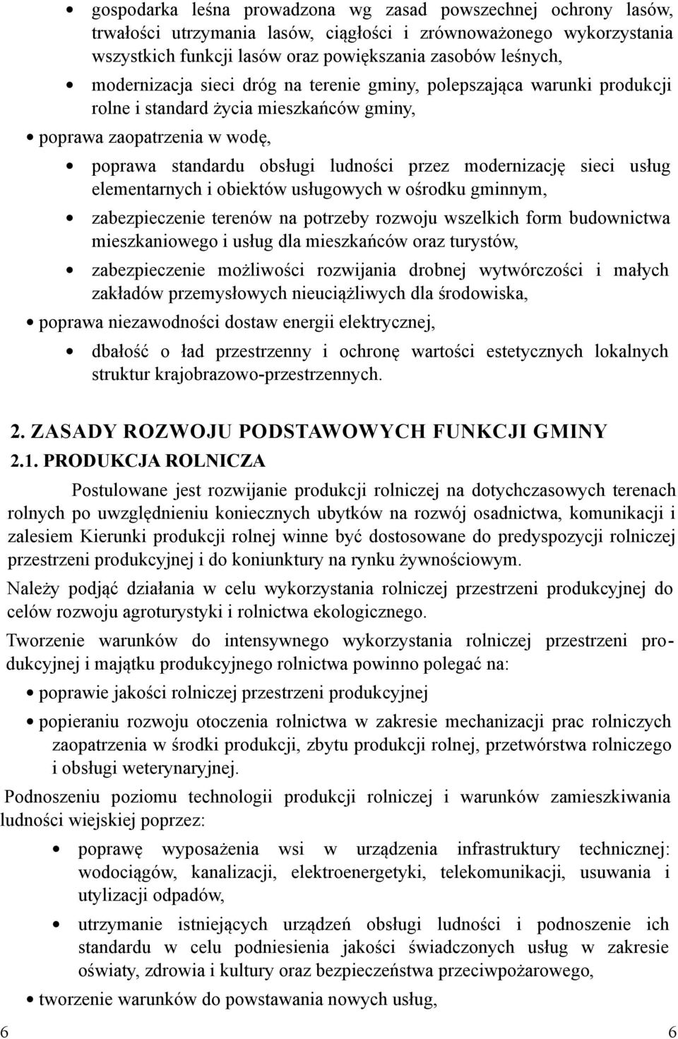 sieci usług elementarnych i obiektów usługowych w ośrodku gminnym, zabezpieczenie terenów na potrzeby rozwoju wszelkich form budownictwa mieszkaniowego i usług dla mieszkańców oraz turystów,