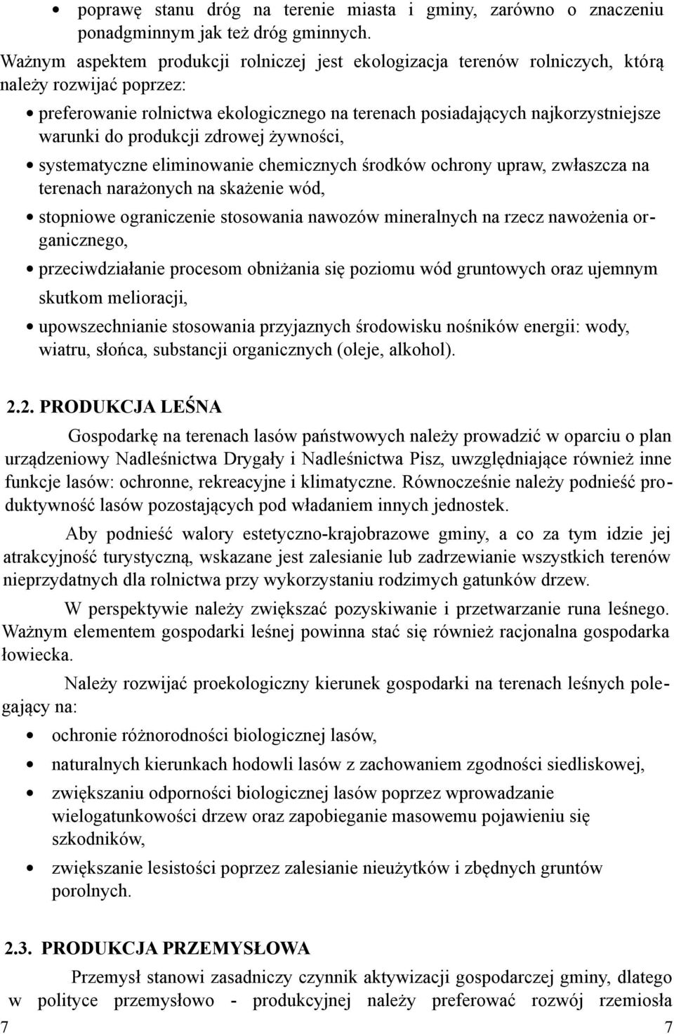 produkcji zdrowej żywności, systematyczne eliminowanie chemicznych środków ochrony upraw, zwłaszcza na terenach narażonych na skażenie wód, stopniowe ograniczenie stosowania nawozów mineralnych na